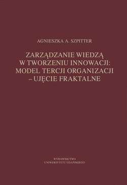 Zarządzanie wiedzą w tworzeniu innowacji: model tercji organizacji – ujęcie fraktalne