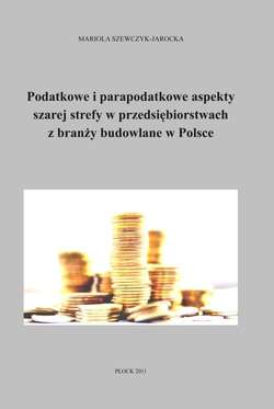 Podatkowe i parapodatkowe aspekty szarej strefy w przedsiębiorstwach z branży budowlanej w Polsce