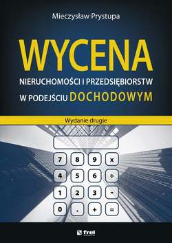 Wycena nieruchomości i przedsiębiorstw w podejściu dochodowym (wydanie drugie)