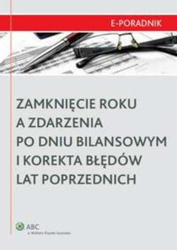 Zamknięcie roku a zdarzenia po dniu bilansowym i korekta błędów lat poprzednich