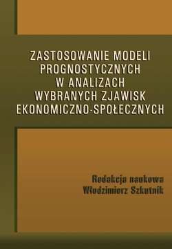 Zastosowanie modeli prognostycznych w analizach wybranych zjawisk ekonomiczno-społecznych