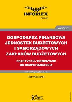 GOSPODARKA FINANSOWA JEDNOSTEK BUDŻETOWYCH I SAMORZĄDOWYCH ZAKŁADÓW BUDŻETOWYCH praktyczny komentarz do rozporządzenia