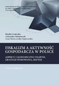 Fiskalizm a aktywność gospodarcza w Polsce. Aspekty ekonomiczno-prawne, granice stosowania, skutki. T. 1. Podatek dochodowy od osób prawnych (CIT) oraz od towarów i usług (VAT). Podstawy prawne i wpływ fiskalizmu na wzrost gospodarczy w Polsce