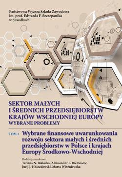 Sektor małych i średnich przedsiębiorstw krajów wschodniej Europy: wybrane problemy. T. 3. Wybrane finansowe uwarunkowania rozwoju sektora małych i średnich przedsiębiorstw w Polsce i krajach Europy Środkowo-Wschodniej