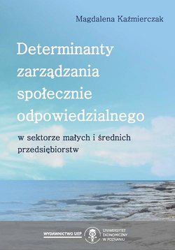 Determinanty zarządzania społecznie odpowiedzialnego w sektorze małych i średnich przedsiębiorstw