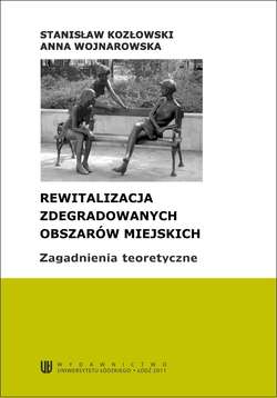 Rewitalizacja zdegradowanych obszarów miejskich. Zagadnienia teoretyczne