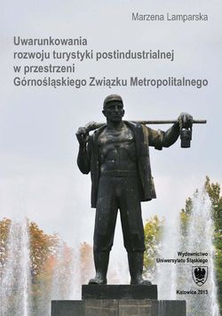 Uwarunkowania rozwoju turystyki postindustrialnej w przestrzeni Górnośląskiego Związku Metropolitalnego