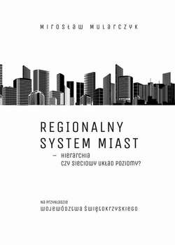 Regionalny system miast – hierarchia czy sieciowy układ poziomy? Na przykładzie województwa świętokrzyskiego