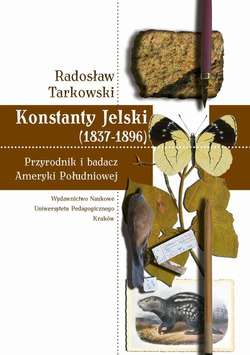 Konstanty Jelski (1837-1896). Przyrodnik i badacz Ameryki Południowej