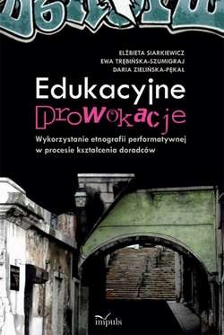 Edukacyjne prowokacje Wykorzystanie etnografii performatywnej w procesie kształcenia doradców