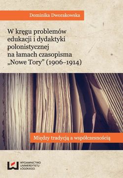 W kręgu problemów edukacji i dydaktyki polonistycznej na łamach czasopisma "Nowe Tory" (1906-1914)
