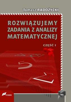 Rozwiązujemy zadania z analizy matematycznej. Część 1