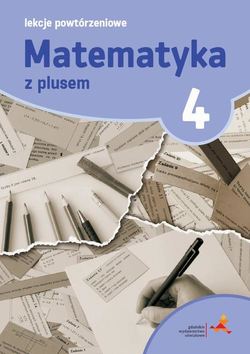 Matematyka 4. Lekcje powtórzeniowe