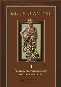 Szkice o antyku. T. 2: Śmierć w antycznej kulturze śródziemnomorskiej