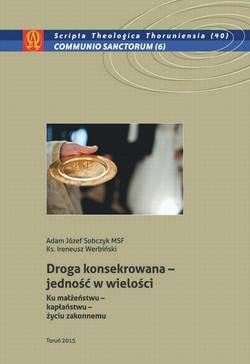 Droga konsekrowana - jedność w wielości. Ku małżeństwu - kapłaństwu - życiu zakonnemu