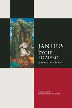 Jan Hus. Życie i dzieło. W 600. rocznicę śmierci