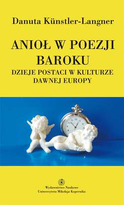 Anioł w poezji baroku. Dzieje postaci w kulturze dawnej Europy