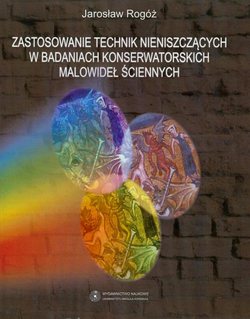 Zastosowanie technik nieniszczących w badaniach konserwatorskich malowideł ściennych