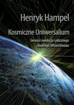 Kosmiczne Uniwersalium. Geneza i ewolucja cyklicznego dualnego Wszechświata