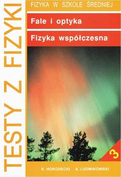 Testy z fizyki. Część 3 Fale i optyka fizyka współczesna