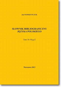 Słownik bibliograficzny języka polskiego Tom 10  (Wyg-Ż)