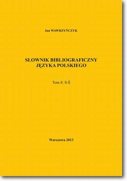 Słownik bibliograficzny języka polskiego Tom 8  (S-Ś)