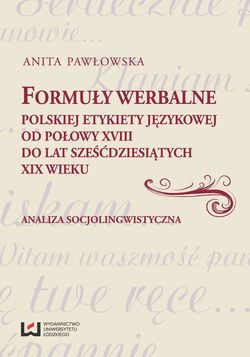 Formuły werbalne polskiej etykiety językowej od połowy XVIII do lat sześćdziesiątych XIX wieku