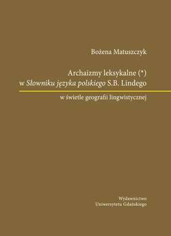 Archaizmy leksykalne w Słowniku języka polskiego S.B. Lindego w świetle geografii lingwistycznej