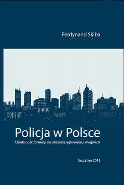 Policja w Polsce. Działalność formacji na obszarze aglomeracji miejskich