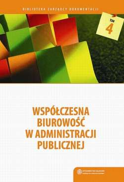 Współczesna biurowość w administracji publicznej. Komentarz do instrukcji biurowej Prezesa Rady Ministrów z 2011 roku