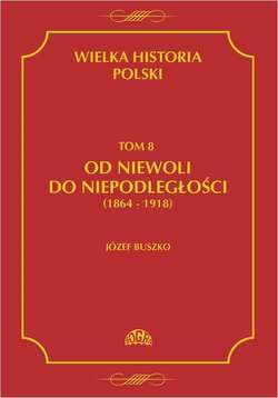 Wielka historia Polski Tom 8 Od niewoli do niepodległości (1864-1918)