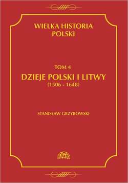 Wielka historia Polski Tom 4 Dzieje Polski i Litwy (1506-1648)