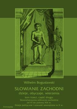 Słowianie Zachodni: dzieje, obyczaje, wierzenia, tom trzeci, część druga: Słowiańszczyzna północno-zachodnia od VI do połowy XIII wieku. Dzieje polityczne i stosunki zewnętrzne w X w.