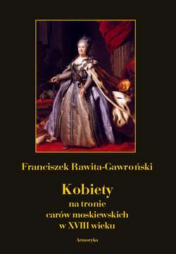 Kobiety na tronie carów moskiewskich w XVIII wieku