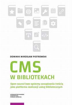 CMS w bibliotekach. Open source’owe systemy zarządzania treścią jako platforma realizacji usług bibliotecznych