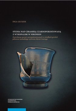 Studia nad ceramiką czarnopokostowaną z wykopalisk w Nikonion. Dystrybucja naczyń czarnopokostowanych w ośrodkach greckich północno-zachodniego wybrzeża Morza Czarnego