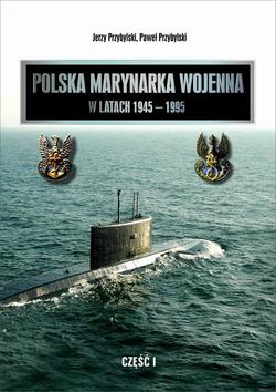 Polska Marynarka Wojenna w latach 1945-1995 (studia i materiały). Część I