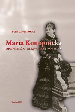 Maria Konopnicka. Opowieść o niezwykłej kobiecie