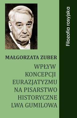 Wpływ koncepcji eurazjatyzmu na pisarstwo historyczne Lwa Gumilowa