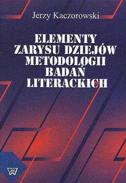 Elementy zarysu dziejów metodologii badań literackich