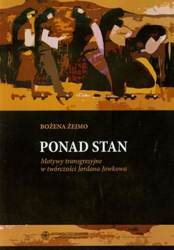 Ponad stan. Motywy transgresyjne w twórczości Jordana Jowkowa