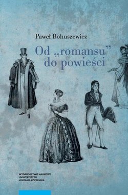 Od "romansu" do powieści. Studia o polskiej literaturze narracyjnej (druga połowa XVII wieku-pierwsza połowa XIX wieku)