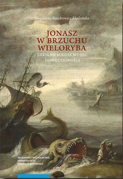 „Jonasz w brzuchu wieloryba”. Czesław Miłosz wobec nowoczesności