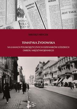 Tematyka żydowska na łamach polskojęzycznych dzienników łódzkich okresu międzywojennego