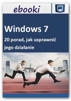 Windows 7 - 20 porad, jak usprawnić jego działanie