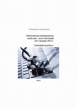 Elektroniczna dokumentacja medyczna - nowe obowiązki od 1 sierpnia 2014 r. Niezbędnik menedżera