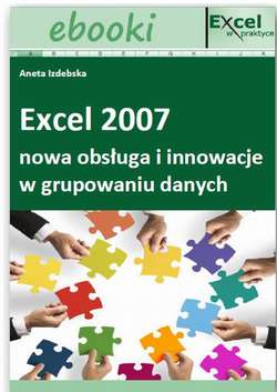 Excel 2007 - nowa obsługa i innowacje w grupowaniu danych