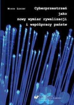 Cyberprzestrzeń jako nowy wymiar rywalizacji i współpracy państw