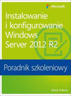 Instalowanie i konfigurowanie Windows Server 2012 R2 Poradnik szkoleniowy