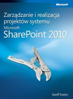 Zarządzanie i realizacja projektów systemu Microsoft SharePoint 2010